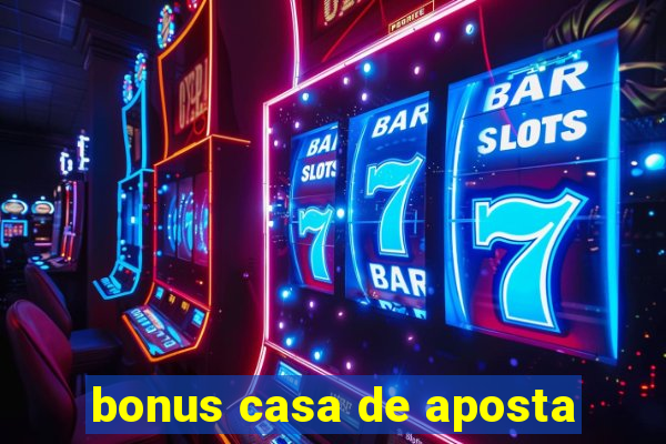 bonus casa de aposta