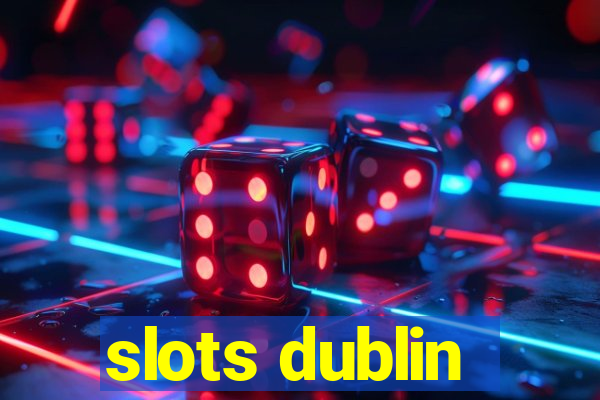 slots dublin