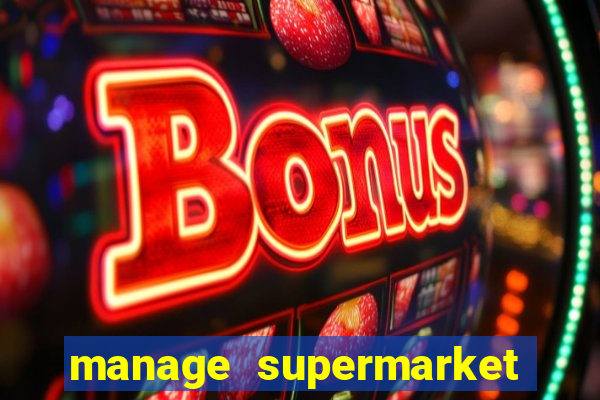 manage supermarket simulator mod apk (unlimited money and energy)