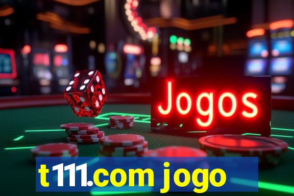 t111.com jogo