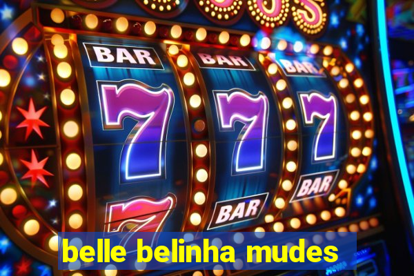 belle belinha mudes