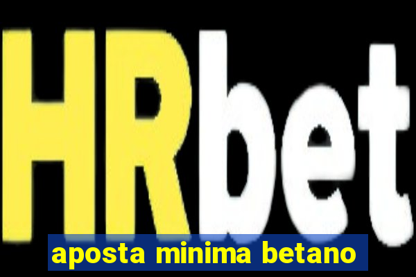 aposta minima betano