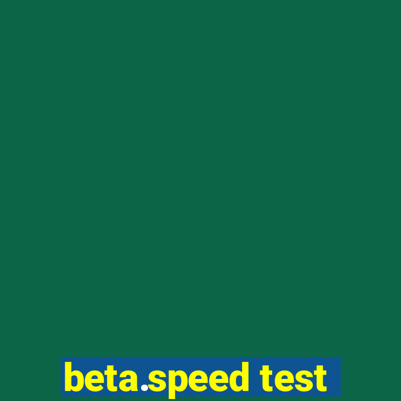 beta.speed test