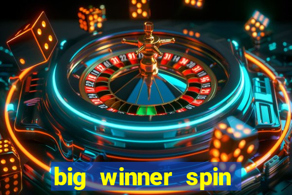 big winner spin and win cash