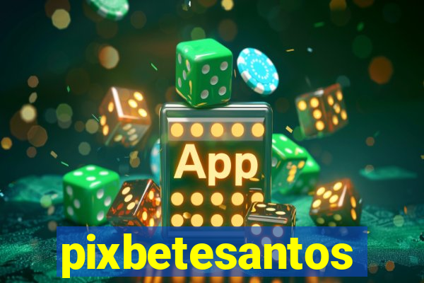 pixbetesantos