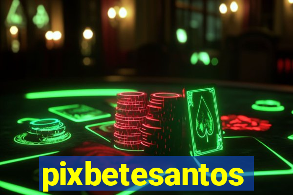 pixbetesantos