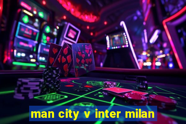 man city v inter milan