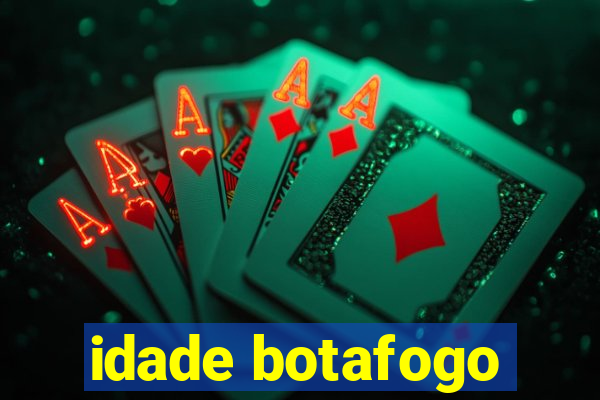 idade botafogo