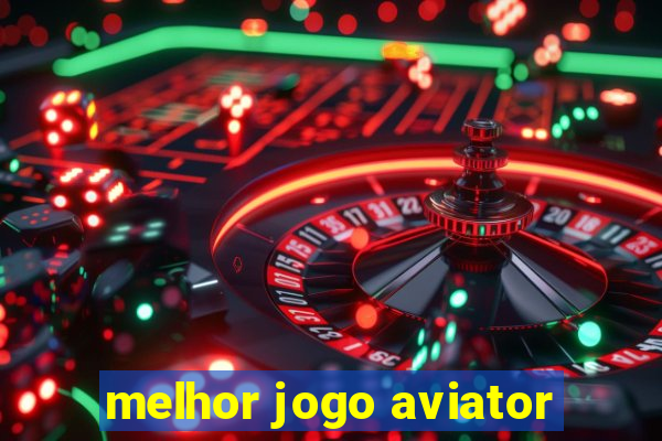 melhor jogo aviator