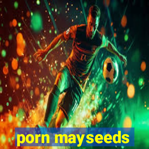 porn mayseeds