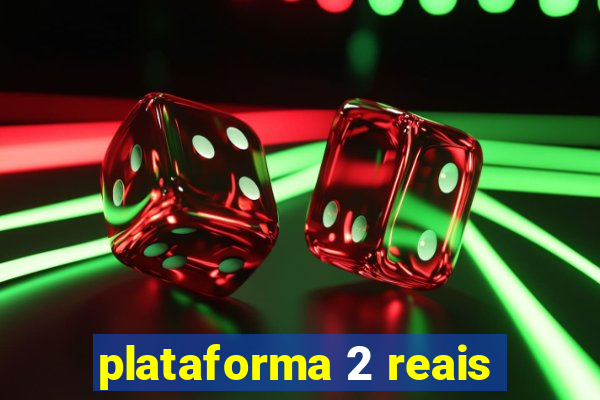 plataforma 2 reais