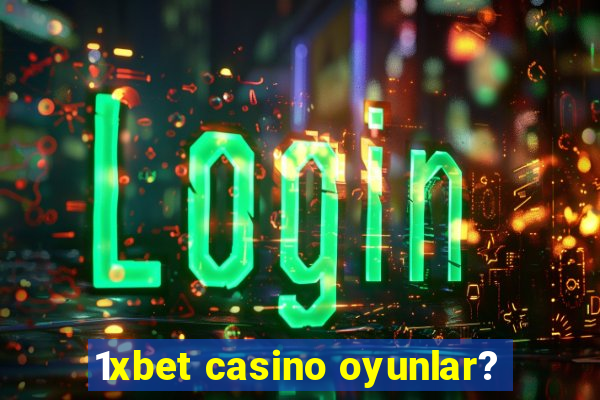 1xbet casino oyunlar?