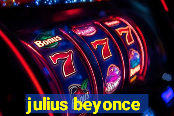 julius beyonce