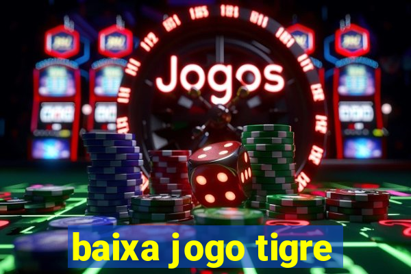 baixa jogo tigre