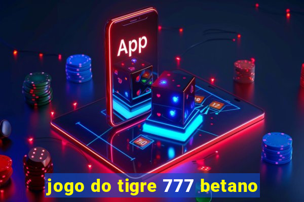 jogo do tigre 777 betano