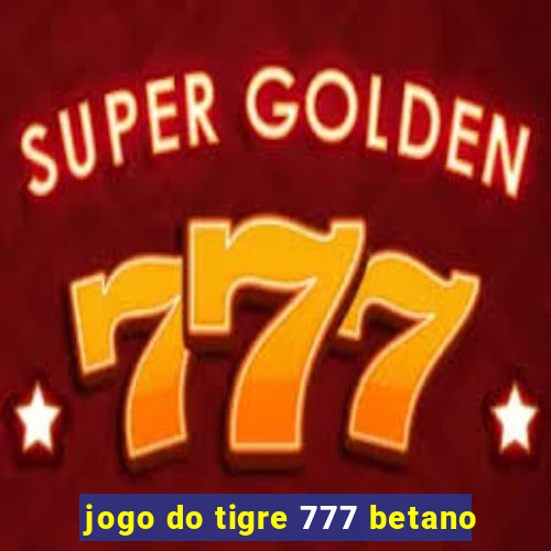 jogo do tigre 777 betano