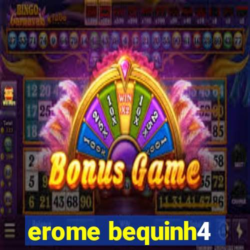 erome bequinh4