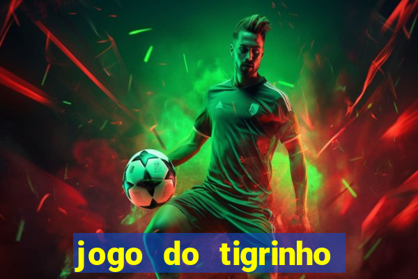 jogo do tigrinho plataforma confi谩vel