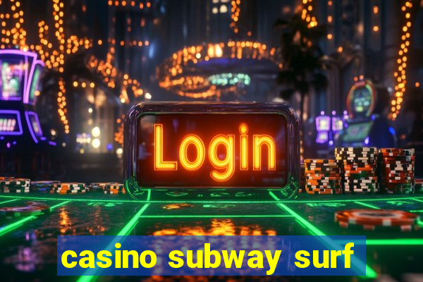 casino subway surf