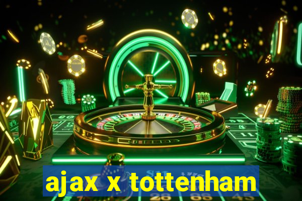 ajax x tottenham