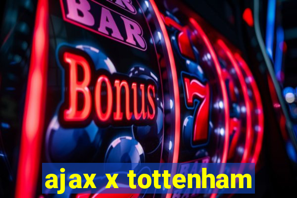 ajax x tottenham