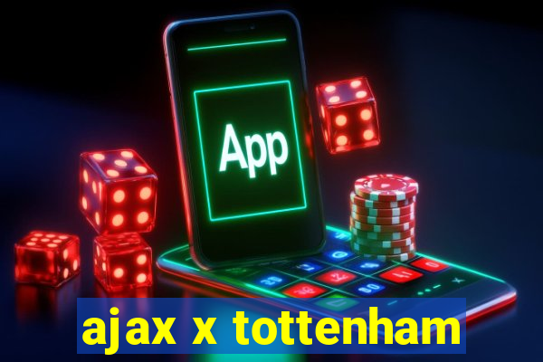 ajax x tottenham