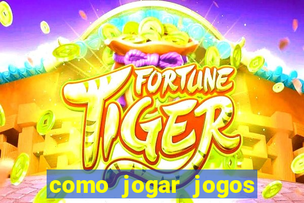 como jogar jogos de cassino