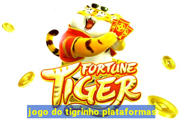 jogo do tigrinho plataformas