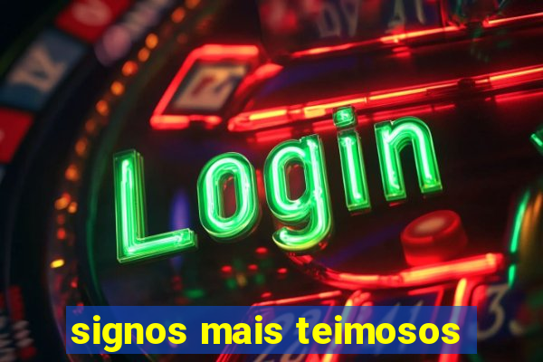 signos mais teimosos