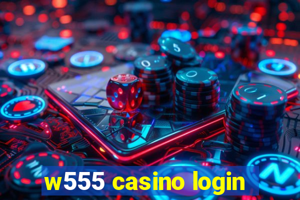 w555 casino login