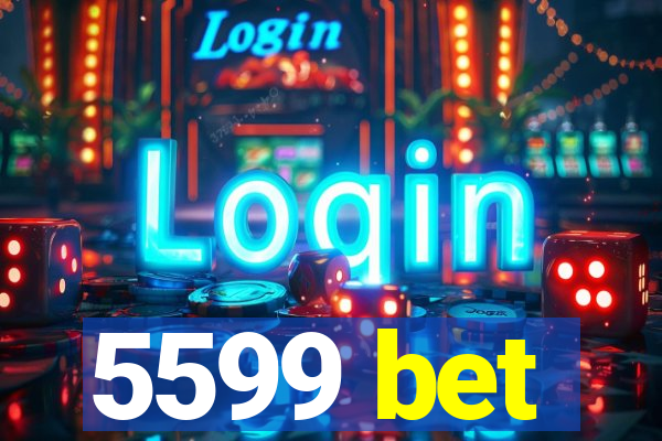 5599 bet