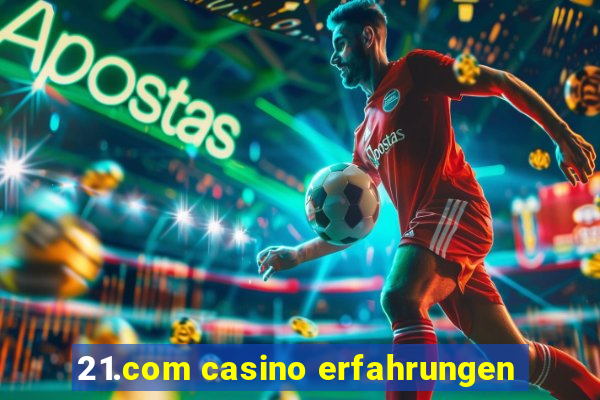 21.com casino erfahrungen