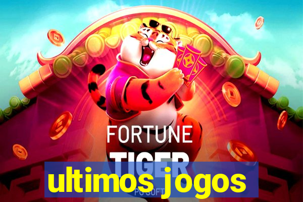 ultimos jogos