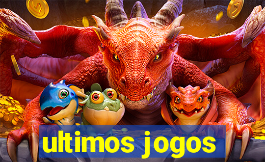 ultimos jogos