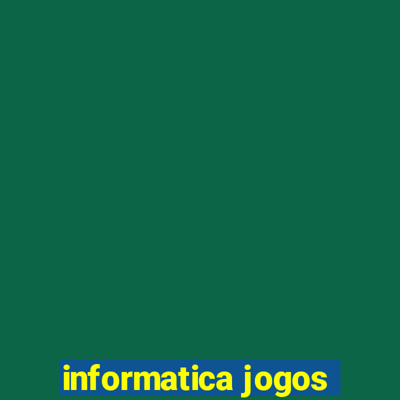 informatica jogos