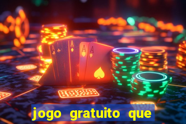 jogo gratuito que ganha dinheiro