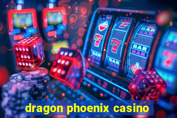 dragon phoenix casino