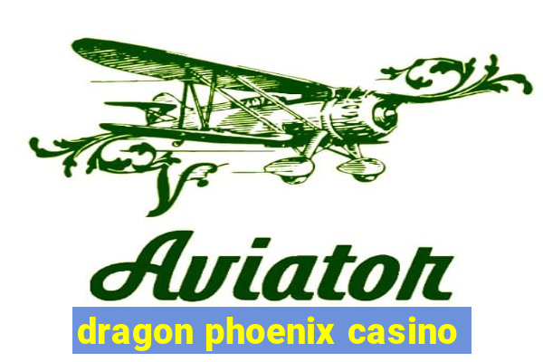 dragon phoenix casino