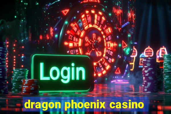 dragon phoenix casino