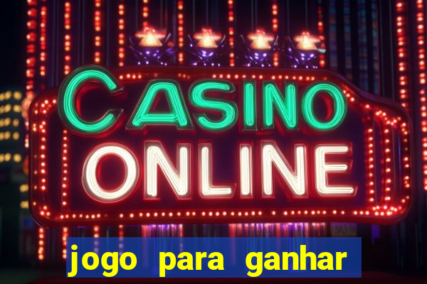 jogo para ganhar dinheiro online