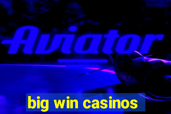 big win casinos