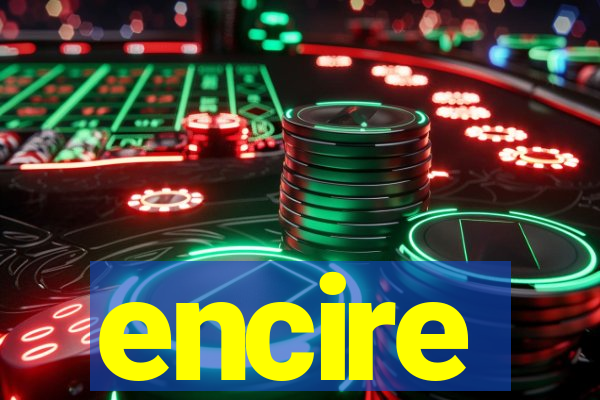 encire