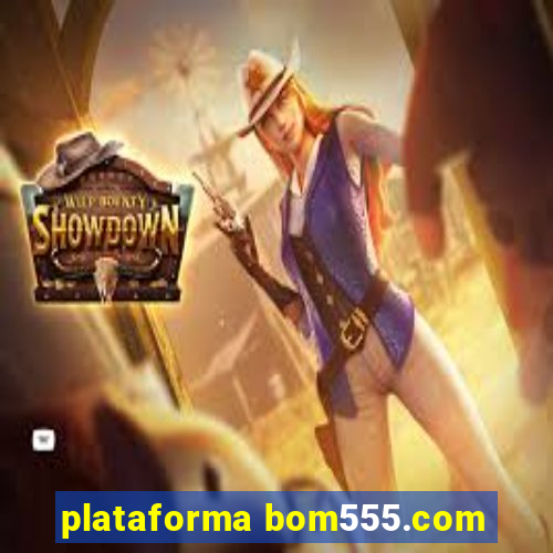 plataforma bom555.com