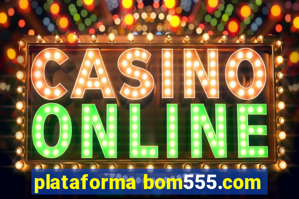 plataforma bom555.com