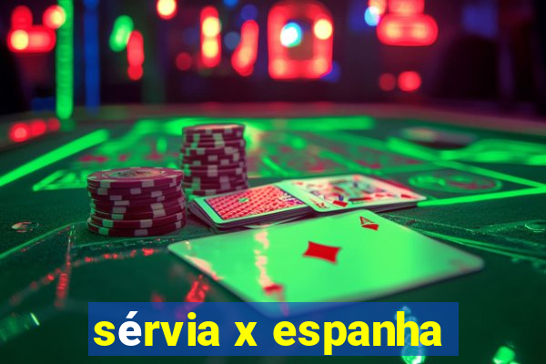 sérvia x espanha