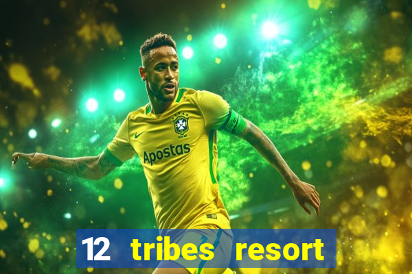 12 tribes resort casino review