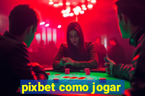 pixbet como jogar