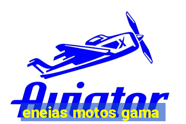 eneias motos gama