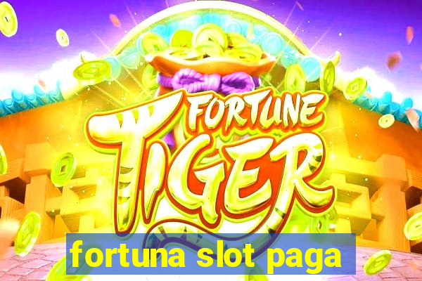 fortuna slot paga