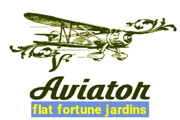 flat fortune jardins